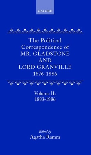 The Political Correspondence of Mr. Gladstone and Lord Granville: Volume II: 1883-1886