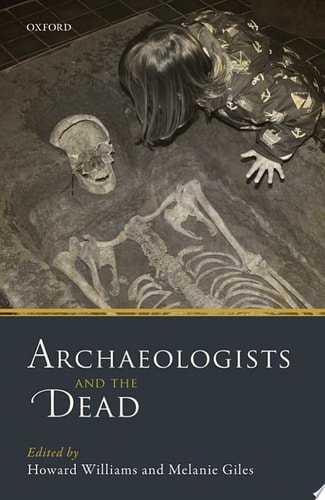 Archaeologists and the Dead Mortuary Archaeology in Contemporary Society
