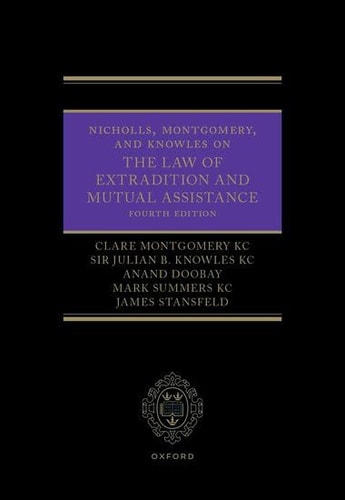 Nicholls, Montgomery, and Knowles on The Law of Extradition and Mutual Assistance