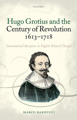 Hugo Grotius and the Century of Revolution, 1613-1718 Transnational Reception in English Political Thought