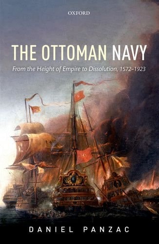 The Ottoman Navy: From the Height of Empire to Dissolution, 1572-1923