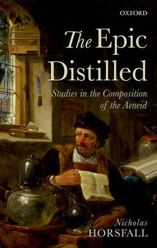 The Epic Distilled Studies in the Composition of the Aeneid