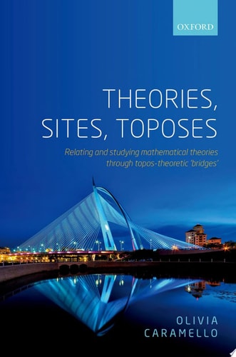 Theories, Sites, Toposes Relating and Studying Mathematical Theories Through Topos-theoretic 'bridges'