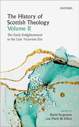 The History of Scottish Theology, Volume II From the Early Enlightenment to the Late Victorian Era