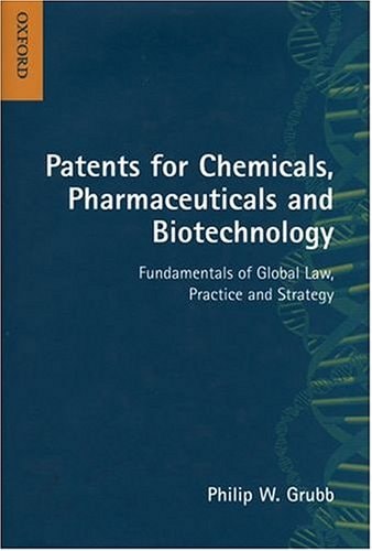 Patents for Chemicals, Pharmaceuticals, and Biotechnology Fundamentals of Global Law, Practice, and Strategy