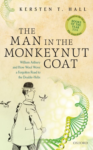 The Man in the Monkeynut Coat William Astbury and How Wool Wove a Forgotten Road to the Double-Helix