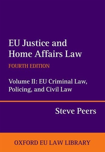 EU Justice and Home Affairs Law: EU Criminal Law, Policing, and Civil Law
