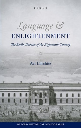 Language and Enlightenment: The Berlin Debates of the Eighteenth Century