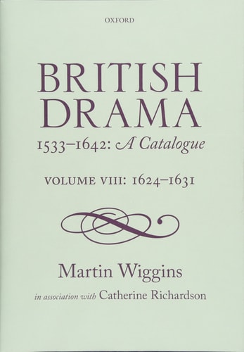 British Drama 1533-1642: A Catalogue: Volume VIII: 1624-1631