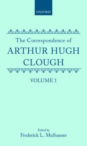 The Correspondence of Arthur Hugh Clough: Volume 1