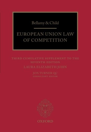Bellamy & Child European Union Law of Competition: Third Cumulative Supplement to the Seventh Edition