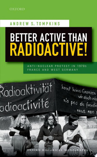Better Active Than Radioactive! Anti-nuclear Protest in 1970s France and West Germany
