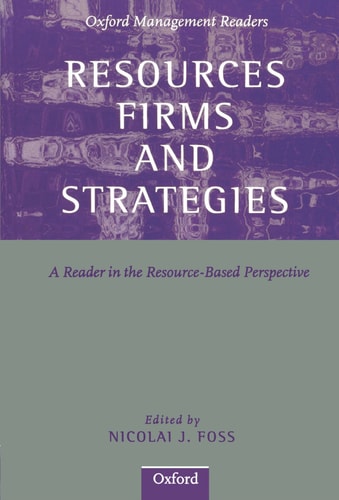 Resources, Firms, and Strategies: A Reader in the Resource-Based Perspective