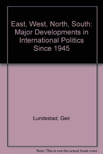 East, West, North, South: Major Developments in International Politics since 1945