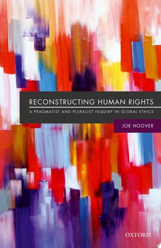 Reconstructing Human Rights A Pragmatist and Pluralist Inquiry in Global Ethics