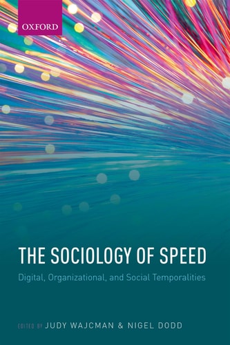 The Sociology of Speed Digital, Organizational, and Social Temporalities