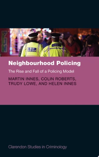 Neighbourhood Policing: The Rise and Fall of a Policing Model