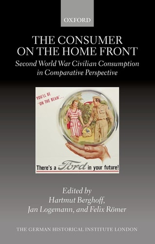 The Consumer on the Home Front: Second World War Civilian Consumption in Comparative Perspective