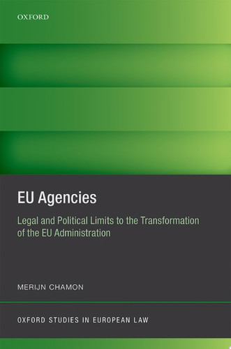 EU Agencies Legal and Political Limits to the Transformation of the EU Administration