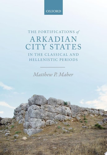 The Fortifications of Arkadian City-States in the Classical and Hellenistic Periods