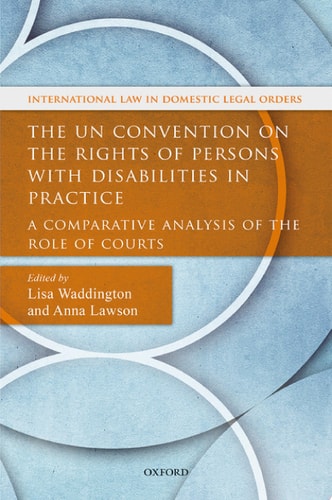 The UN Convention on the Rights of Persons with Disabilities in Practice: A Comparative Analysis of the Role of Courts