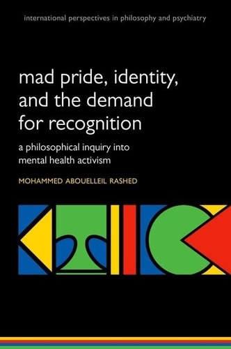 Madness and the Demand for Recognition: A Philosophical Inquiry into Identity and Mental Health Activism