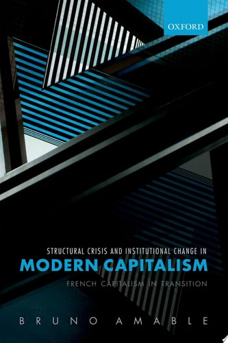 Structural Crisis and Institutional Change in Modern Capitalism French Capitalism in Transition