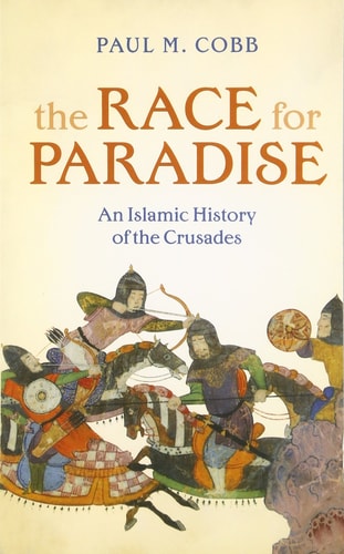 The Race for Paradise An Islamic History of the Crusades