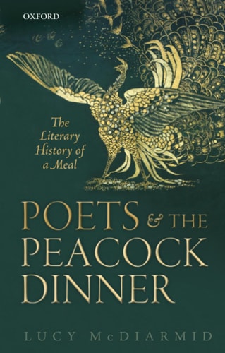 Poets and the Peacock Dinner The Literary History of a Meal
