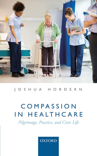 Compassion in Healthcare Pilgrimage, Practice, and Civic Life