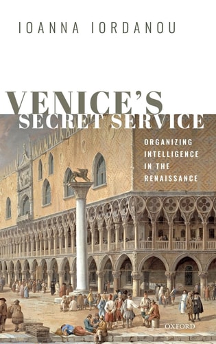 Venice's Secret Service: Organising Intelligence in the Renaissance