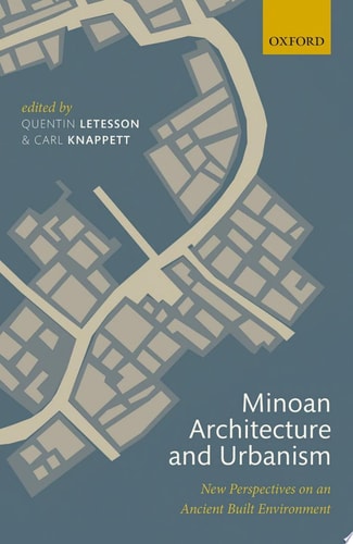 Minoan Architecture and Urbanism New Perspectives on an Ancient Built Environment