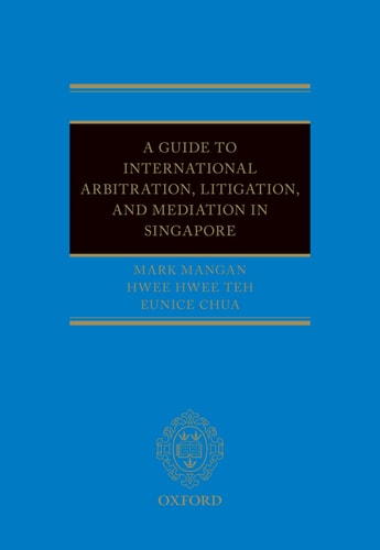 A Guide to International Arbitration, Litigation, and Mediation in Singapore