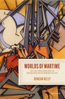 Worlds of Wartime: The First World War and the Reconstruction of Modern Politics