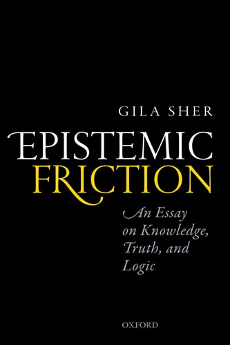 Epistemic Friction An Essay on Knowledge, Truth, and Logic