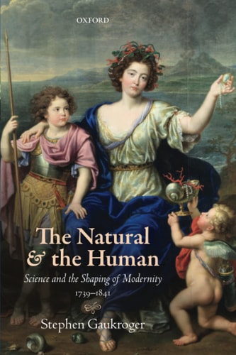 The Natural and the Human: Science and the Shaping of Modernity, 1739–1841