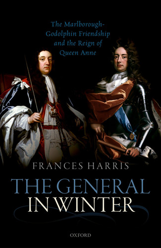 The General in Winter The Marlborough-Godolphin Friendship and the Reign of Anne