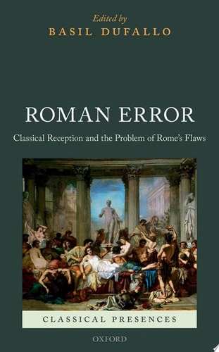 Roman Error Classical Reception and the Problem of Rome's Flaws