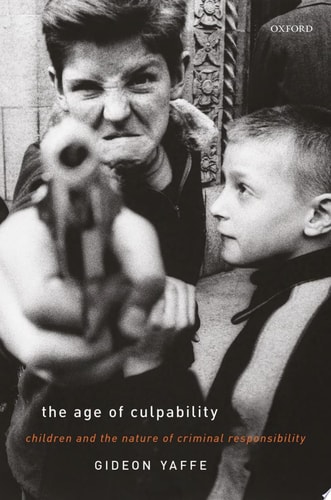 The Age of Culpability Children and the Nature of Criminal Responsibility