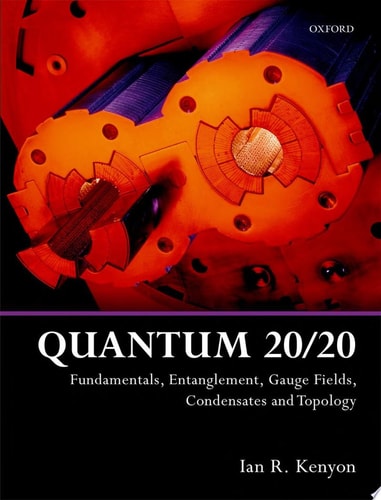 Quantum 20/20 Fundamentals, Entanglement, Gauge Fields, Condensates and Topology