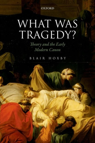 What Was Tragedy: Theory and the Early Modern Canon