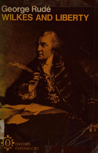 Wilkes and Liberty: A Social Study of 1763 to 1774
