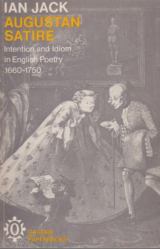 Augustan Satire: Intention & Idiom in English Poetry 1660-1750