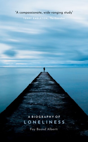 A Biography of Loneliness The History of an Emotion