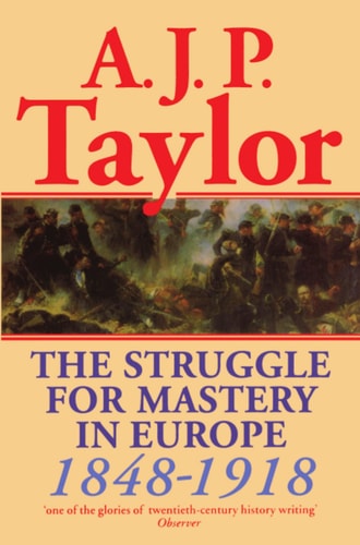 The Struggle for Mastery in Europe: 1848-1918