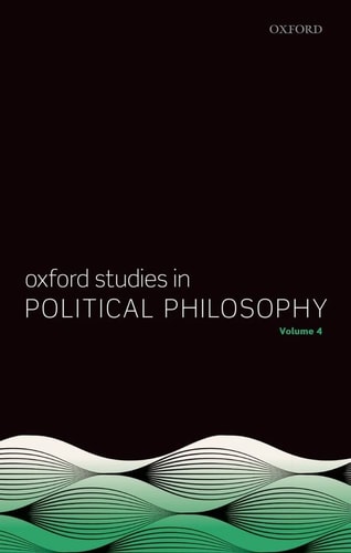 Oxford Studies in Political Philosophy: Volume 4