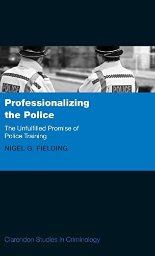 Professionalizing the Police: The Unfulfilled Promise of Police Training