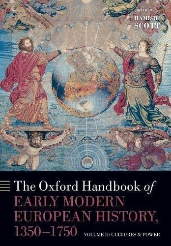 The Oxford Handbook of Early Modern European History, 1350-1750: Volume II, Cultures and Power