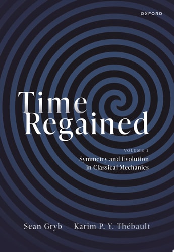 Time Regained: Volume 1: Symmetry and Evolution in Classical Mechanics
