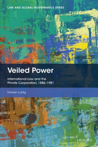 Veiled Power International Law and the Private Corporation 1886-1981